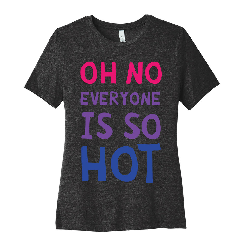 Oh No Everyone Is So Hot Bisexual Women's Cotton Tee