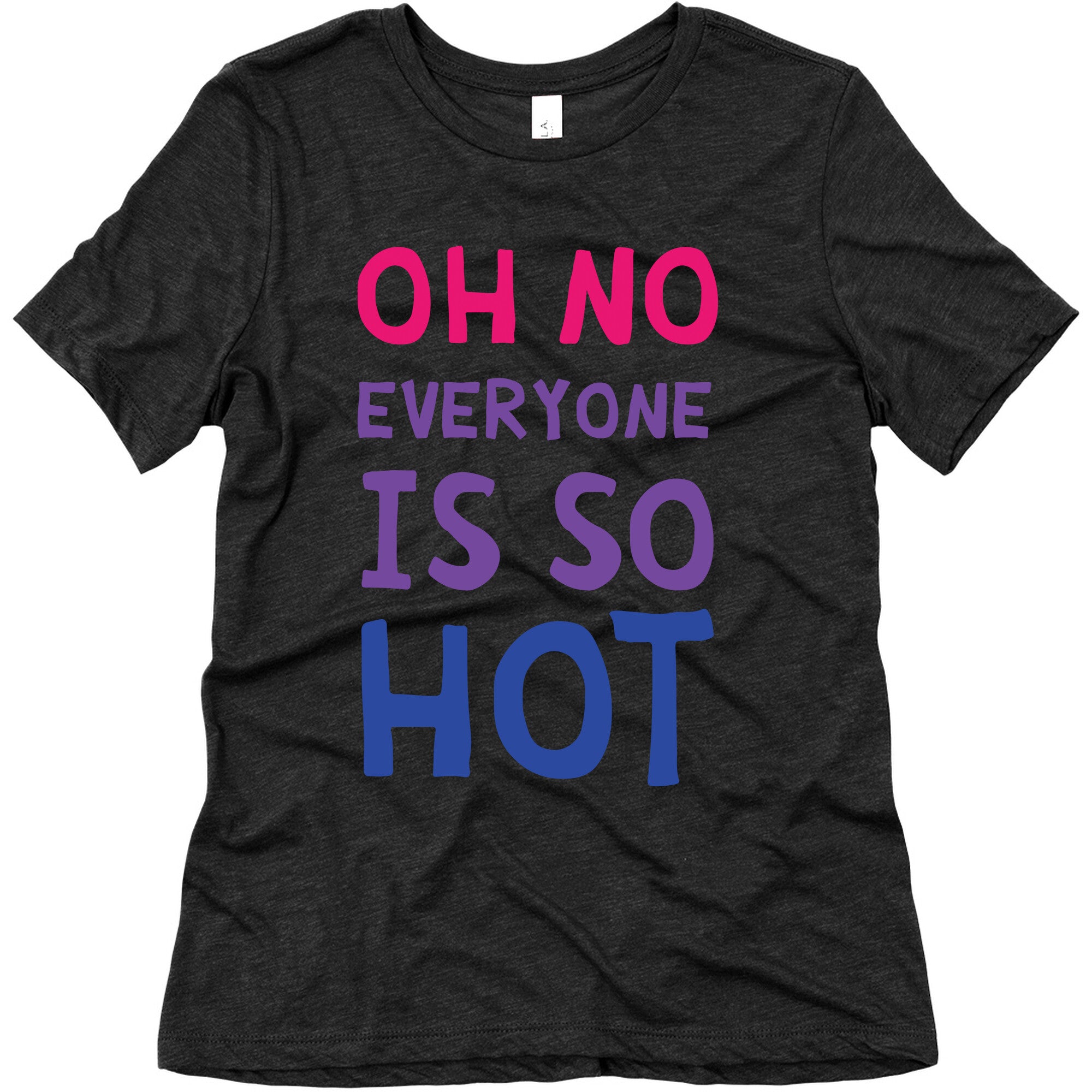 Oh No Everyone Is So Hot Bisexual Women's Triblend Tee