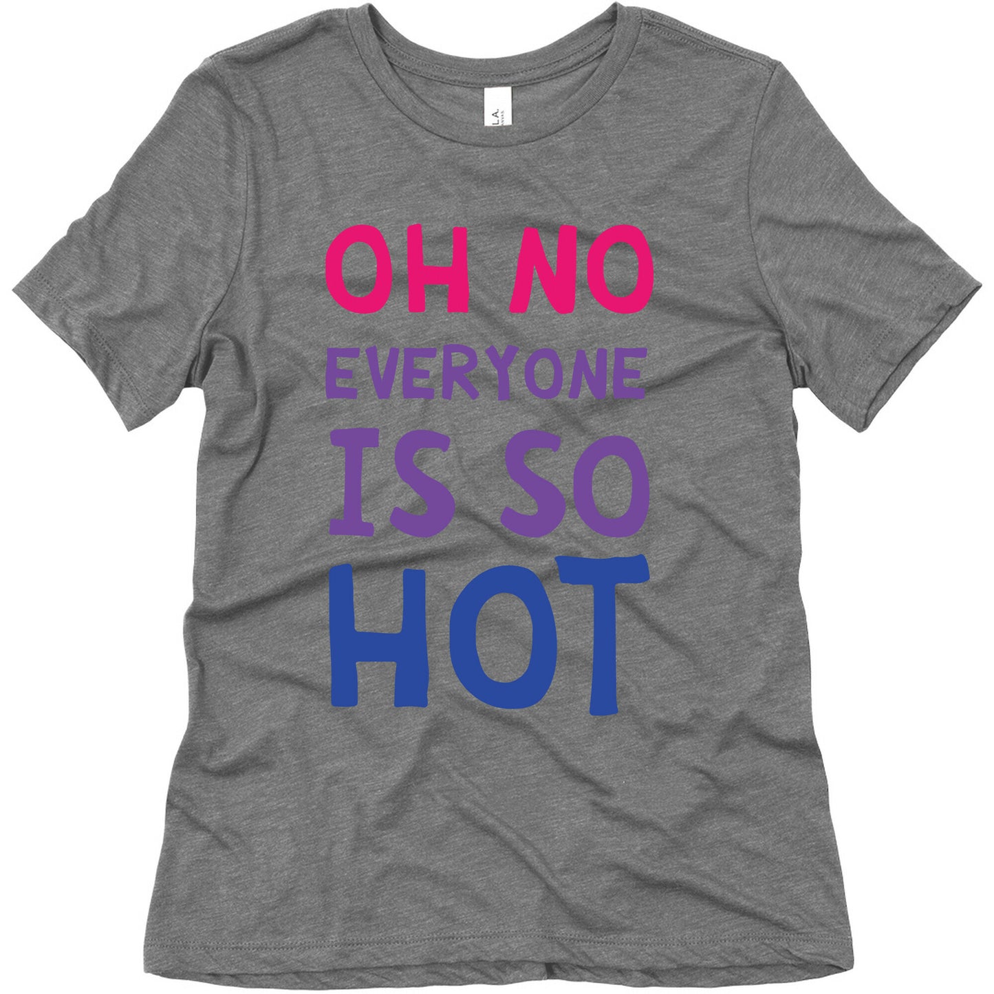 Oh No Everyone Is So Hot Bisexual Women's Triblend Tee