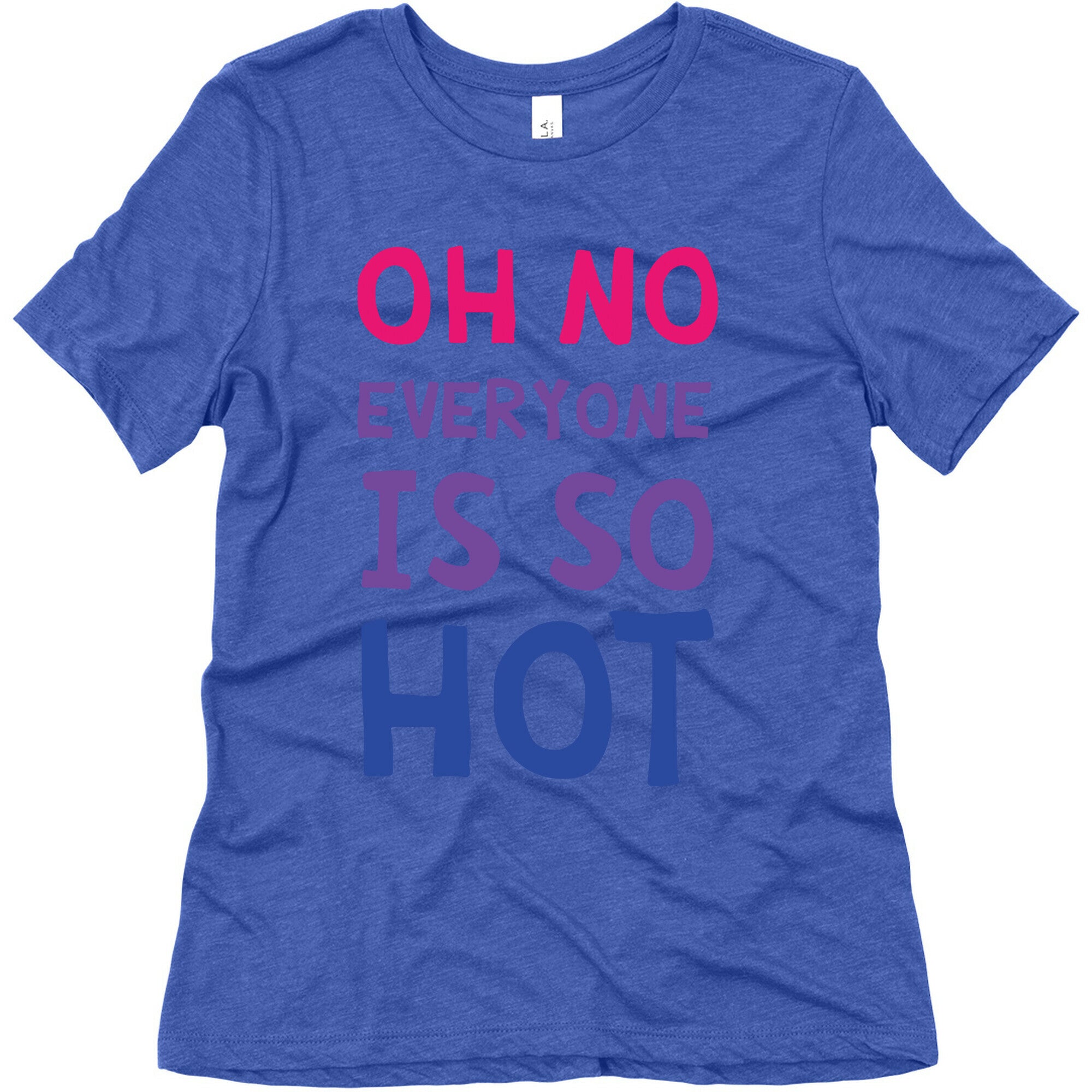 Oh No Everyone Is So Hot Bisexual Women's Triblend Tee