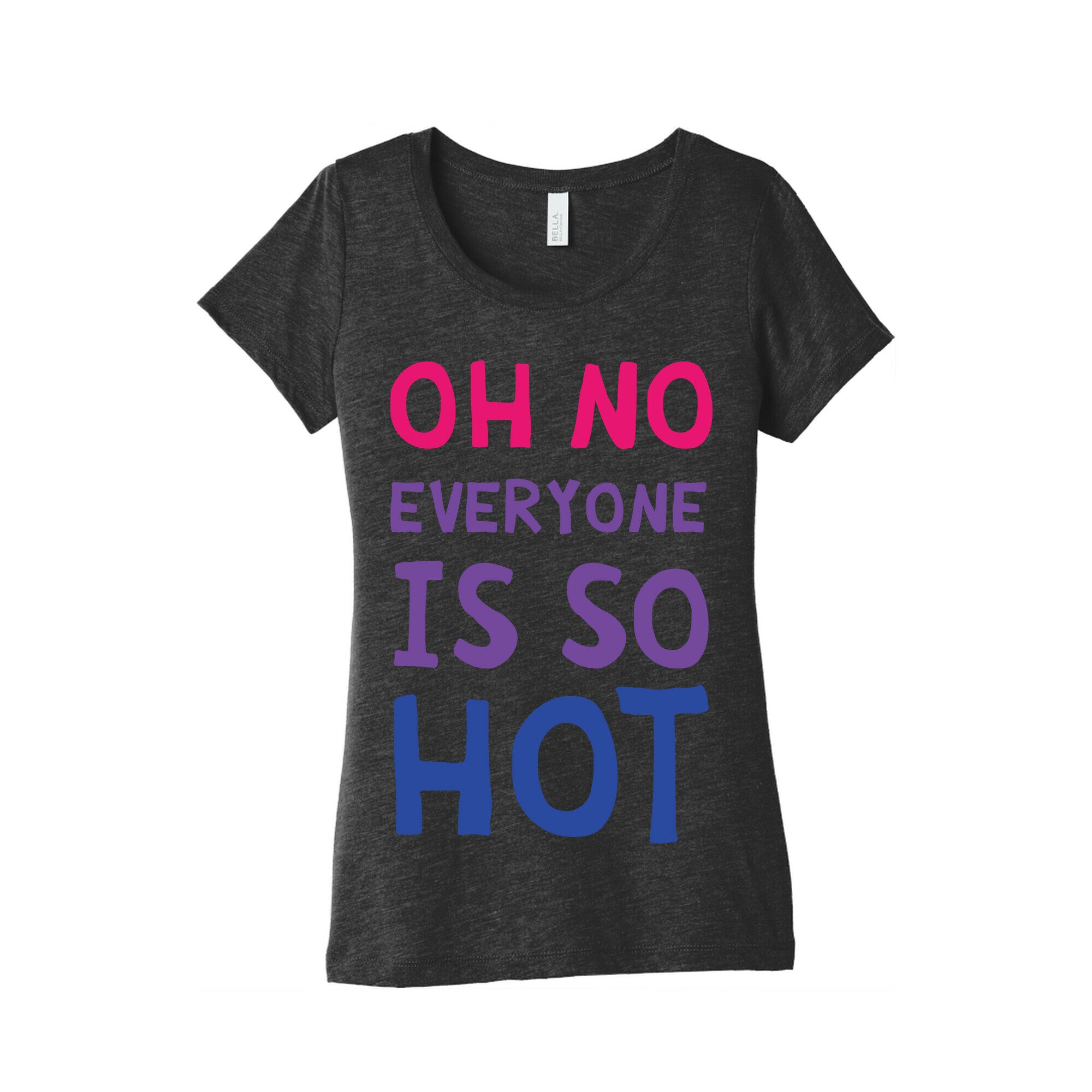Oh No Everyone Is So Hot Bisexual Women's Triblend Tee