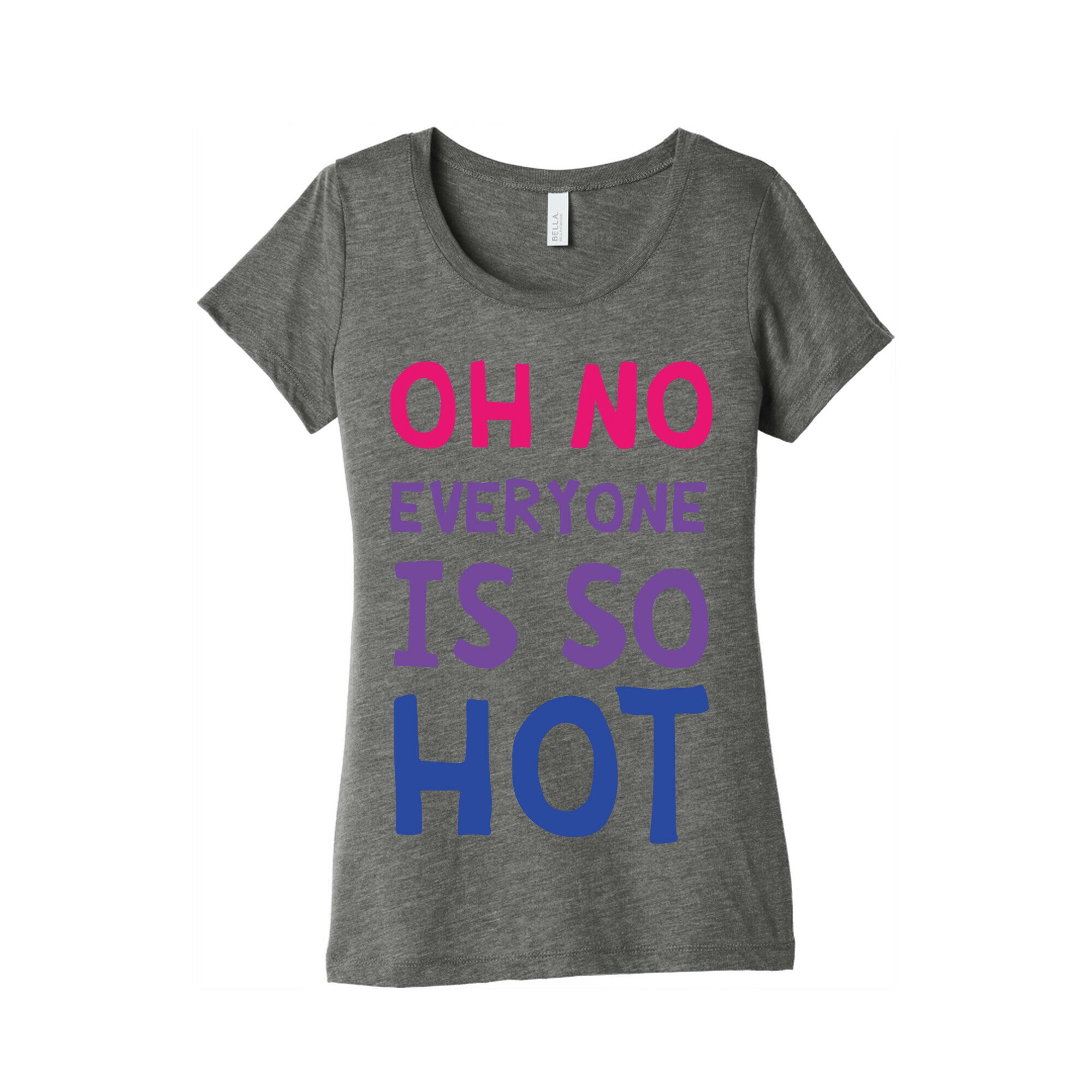 Oh No Everyone Is So Hot Bisexual Women's Triblend Tee