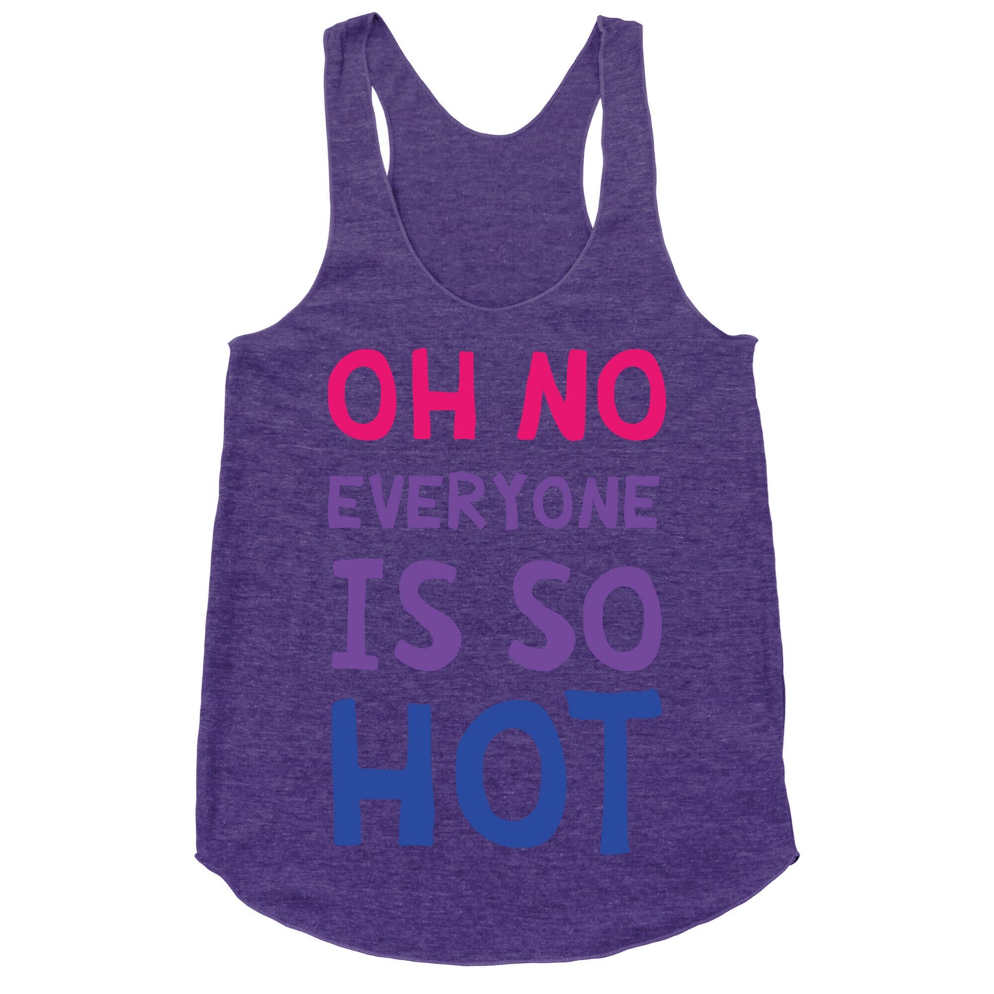 Oh No Everyone Is So Hot Bisexual Racerback Tank