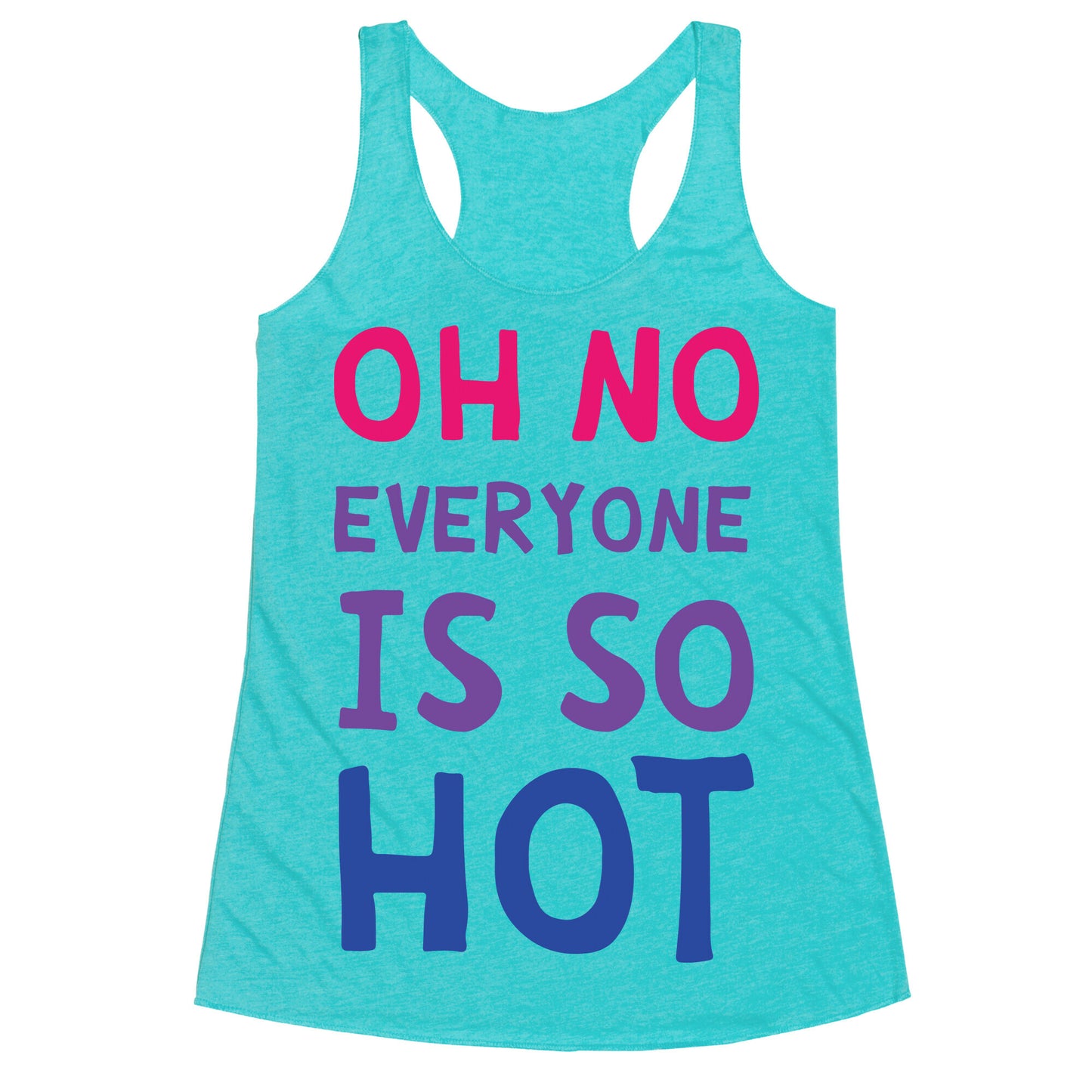 Oh No Everyone Is So Hot Bisexual Racerback Tank