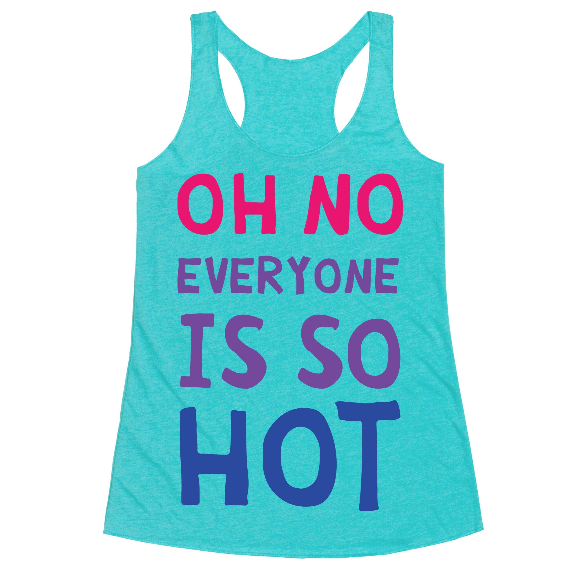 Oh No Everyone Is So Hot Bisexual Racerback Tank