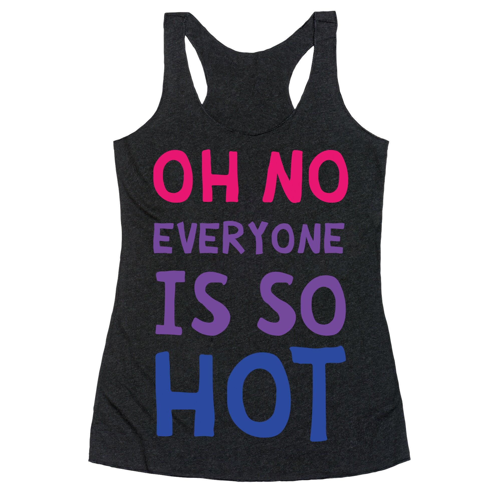 Oh No Everyone Is So Hot Bisexual Racerback Tank