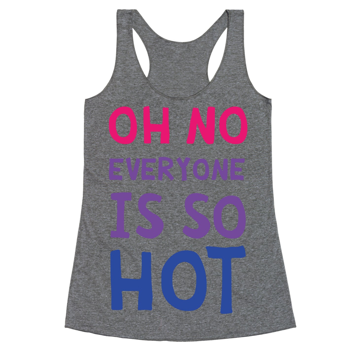 Oh No Everyone Is So Hot Bisexual Racerback Tank