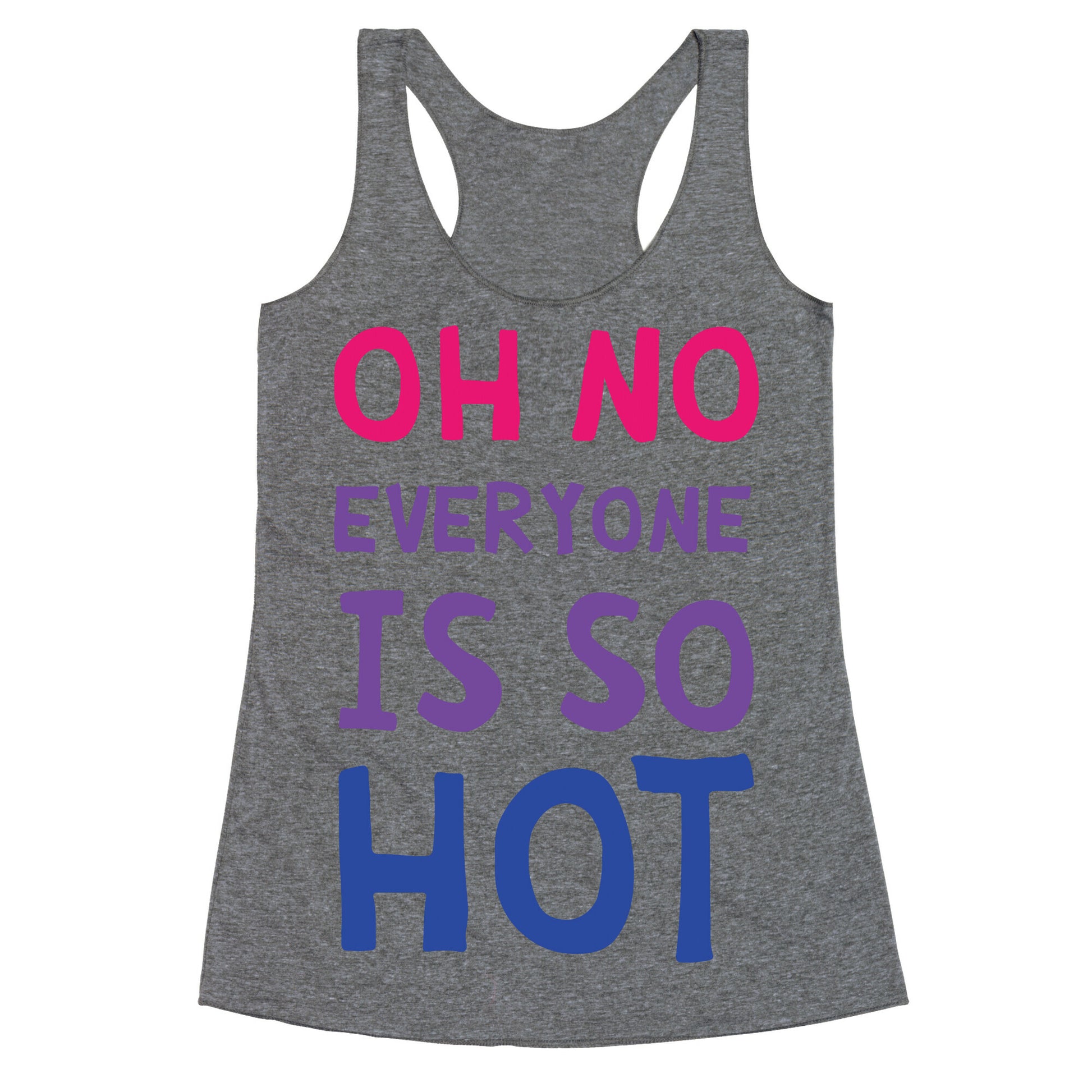 Oh No Everyone Is So Hot Bisexual Racerback Tank