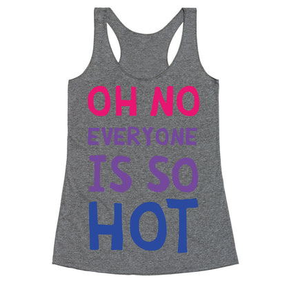 Oh No Everyone Is So Hot Bisexual Racerback Tank
