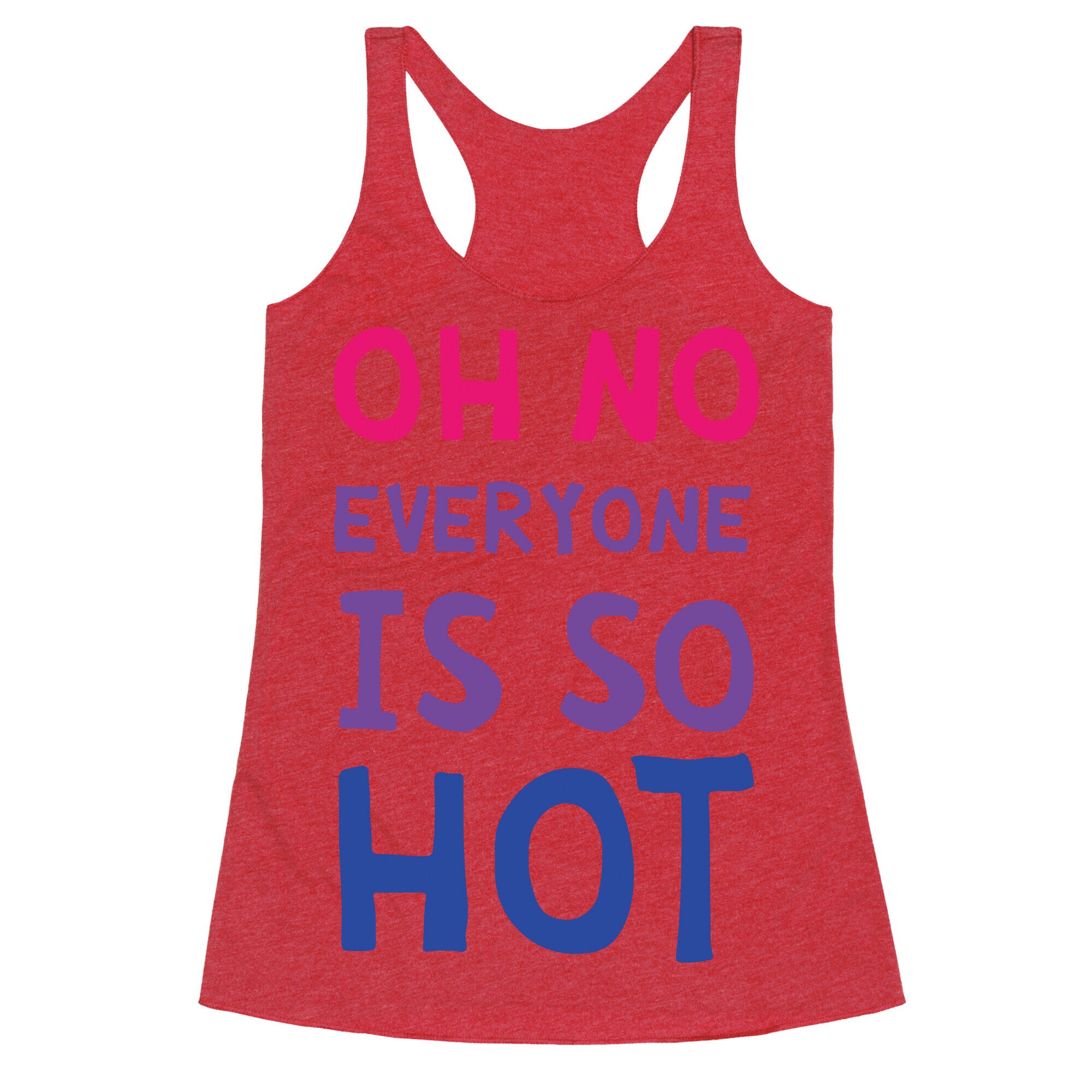 Oh No Everyone Is So Hot Bisexual Racerback Tank