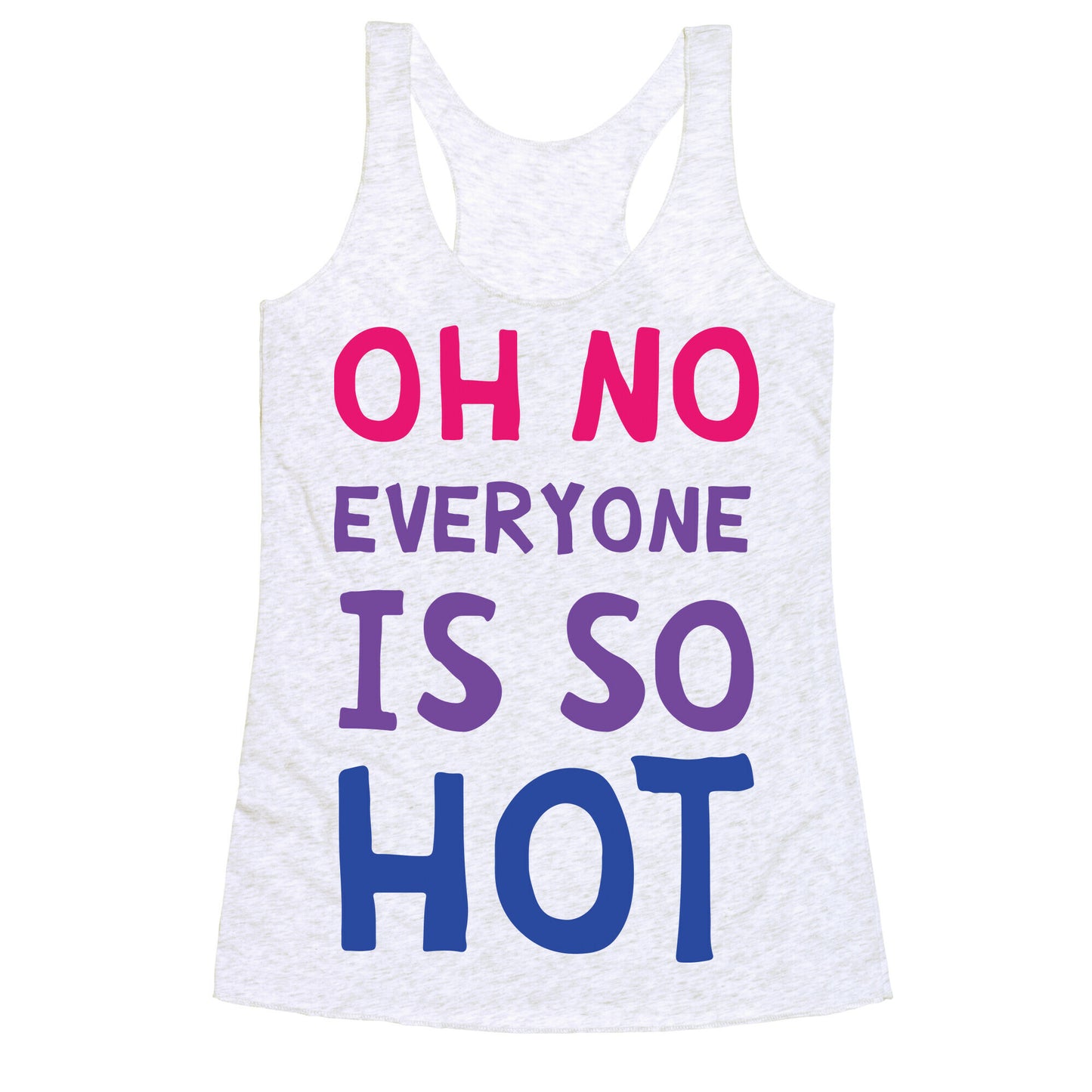 Oh No Everyone Is So Hot Bisexual Racerback Tank