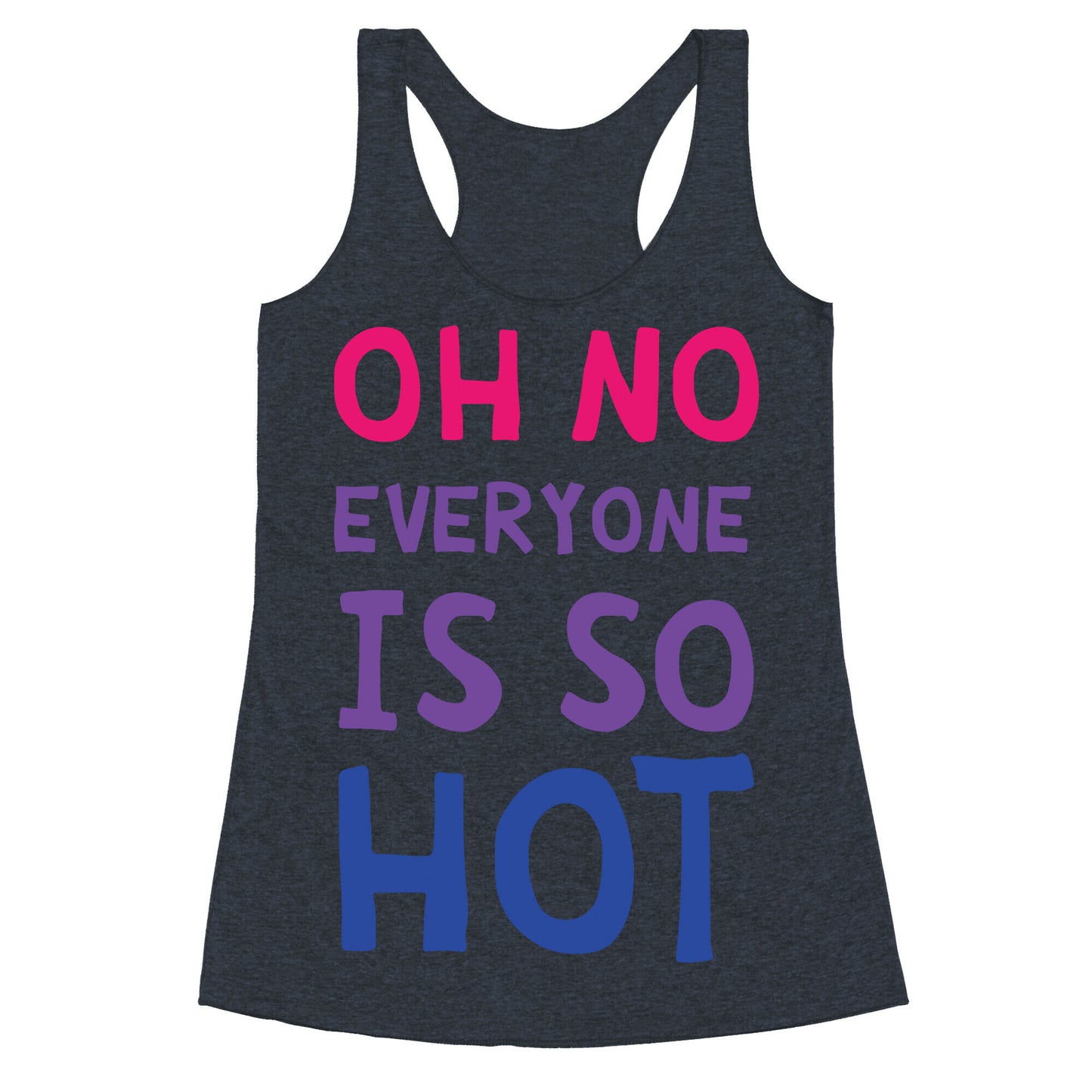 Oh No Everyone Is So Hot Bisexual Racerback Tank