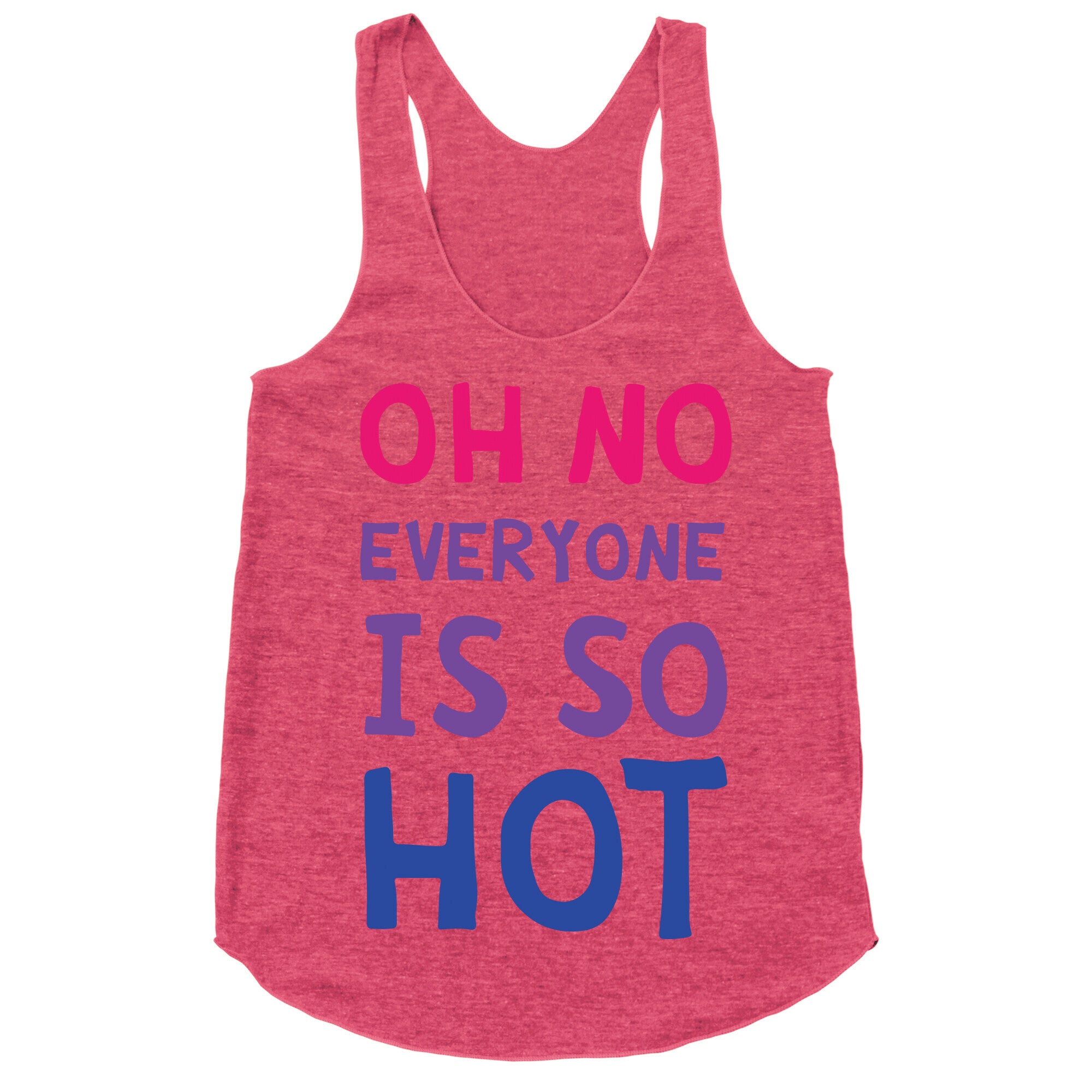 Oh No Everyone Is So Hot Bisexual Racerback Tank
