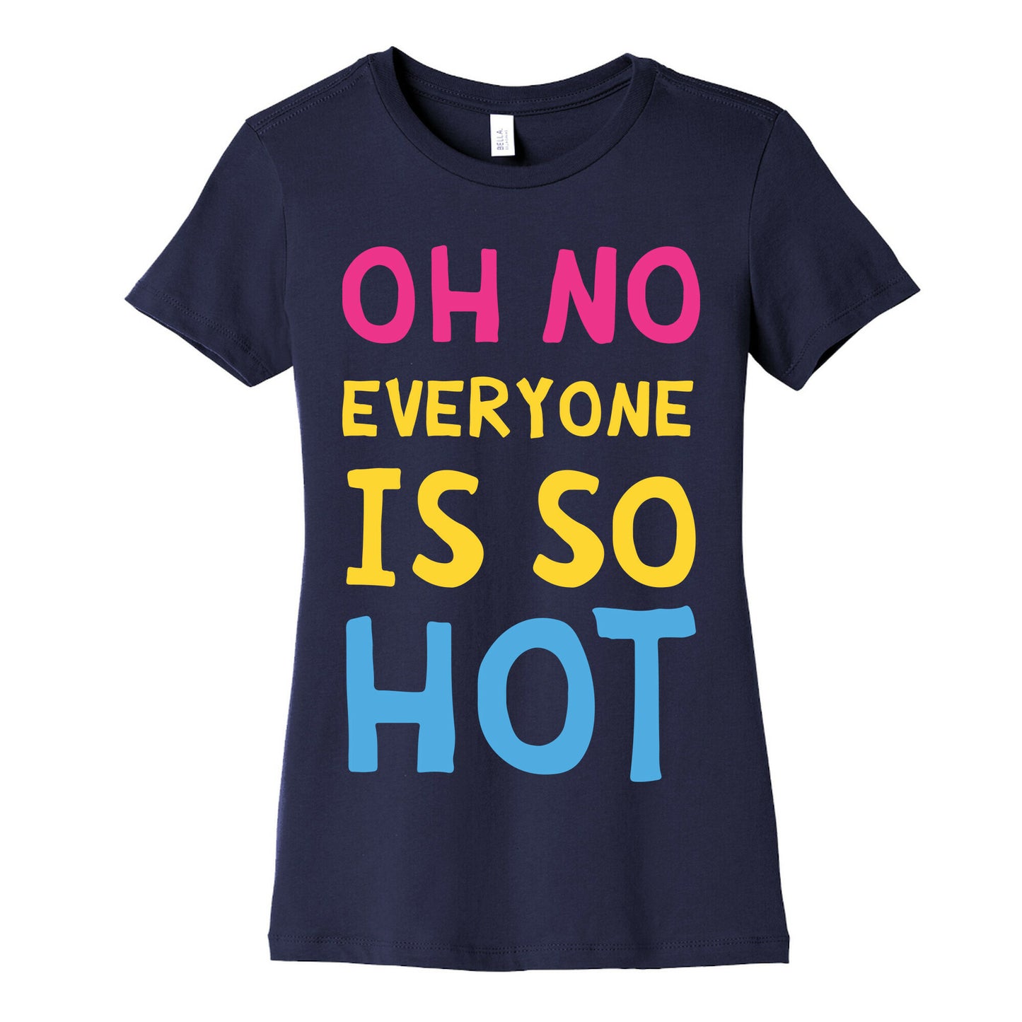 Oh No Everyone Is So Hot Pansexual Women's Cotton Tee