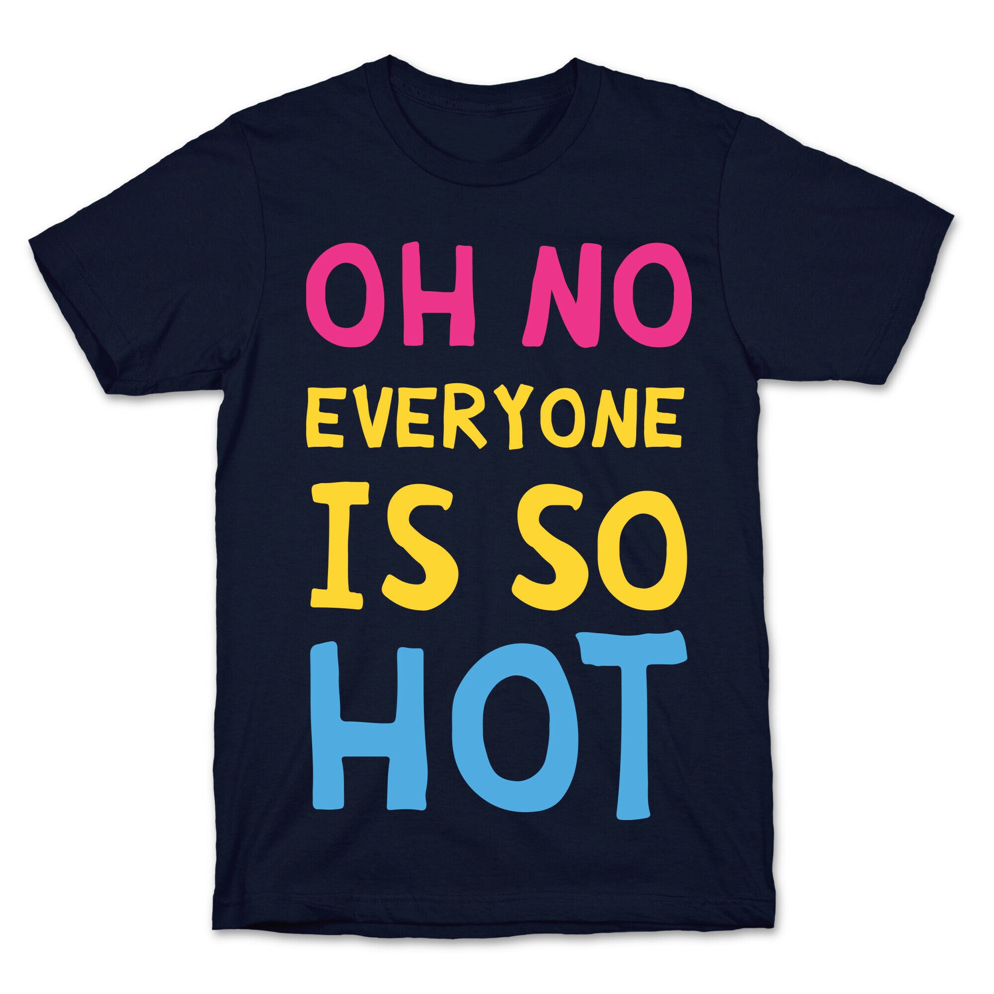Oh No Everyone Is So Hot Pansexual T-Shirt