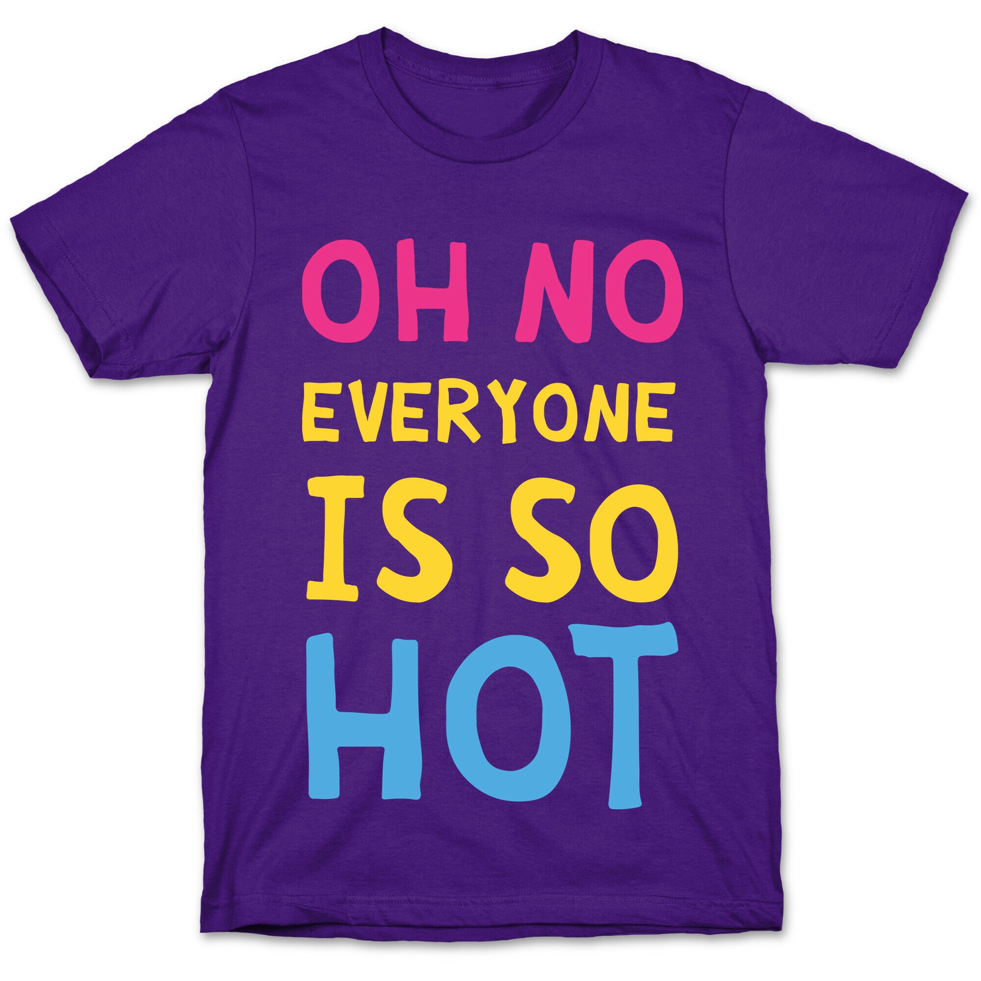Oh No Everyone Is So Hot Pansexual T-Shirt