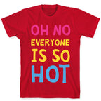 Oh No Everyone Is So Hot Pansexual T-Shirt