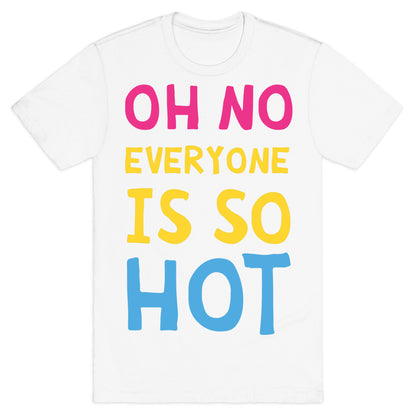 Oh No Everyone Is So Hot Pansexual T-Shirt