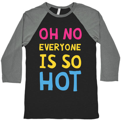 Oh No Everyone Is So Hot Pansexual Baseball Tee