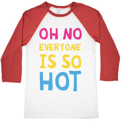 Oh No Everyone Is So Hot Pansexual Baseball Tee