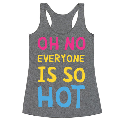 Oh No Everyone Is So Hot Pansexual Racerback Tank
