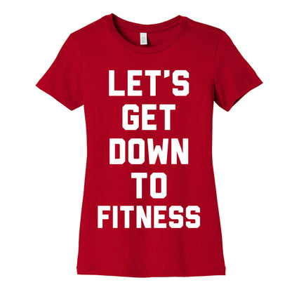 Let's Get Down To Fitness Women's Cotton Tee