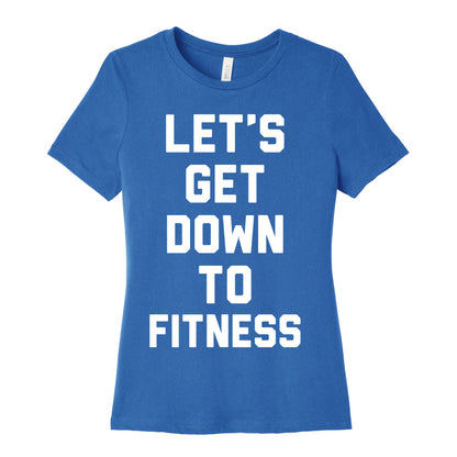 Let's Get Down To Fitness Women's Cotton Tee