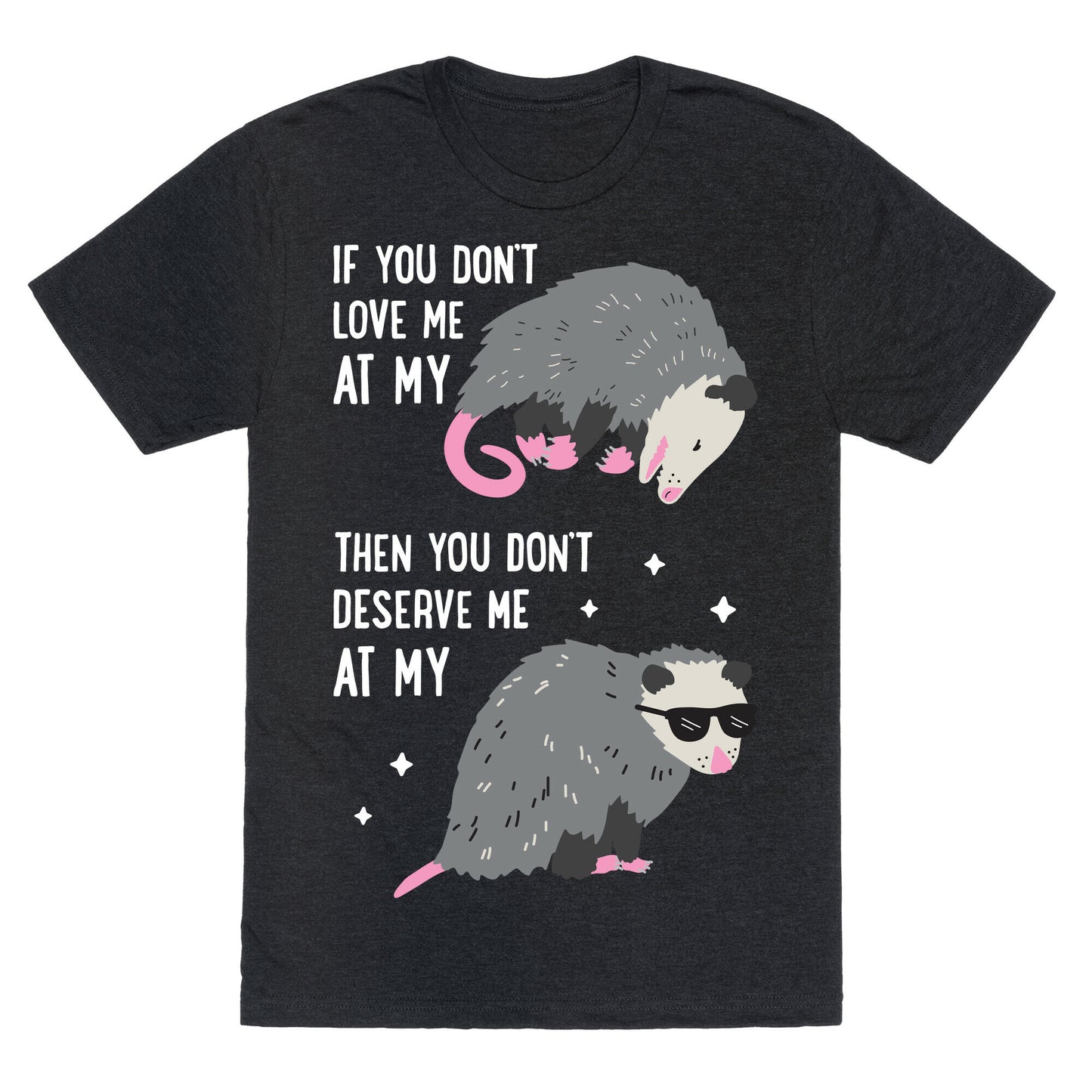 If You Don't Love Me At My Worst Then You Don't Deserve Me At My Best Opossum Unisex Triblend Tee