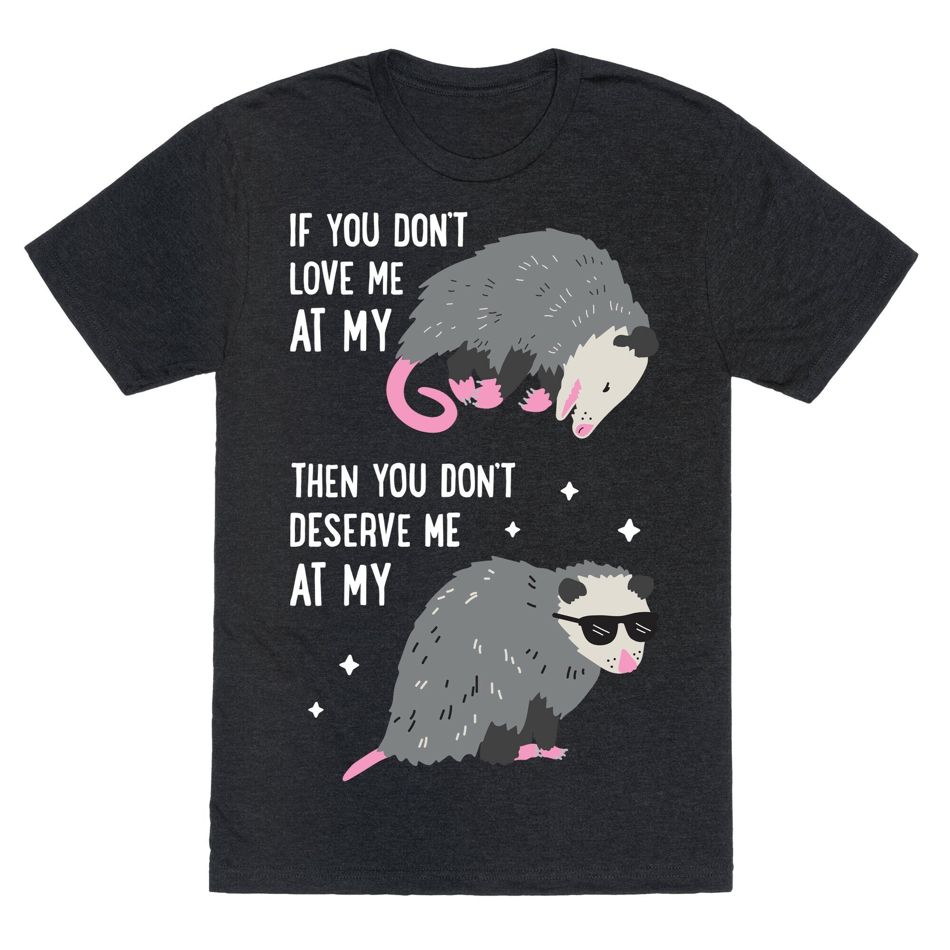 If You Don't Love Me At My Worst Then You Don't Deserve Me At My Best Opossum Unisex Triblend Tee