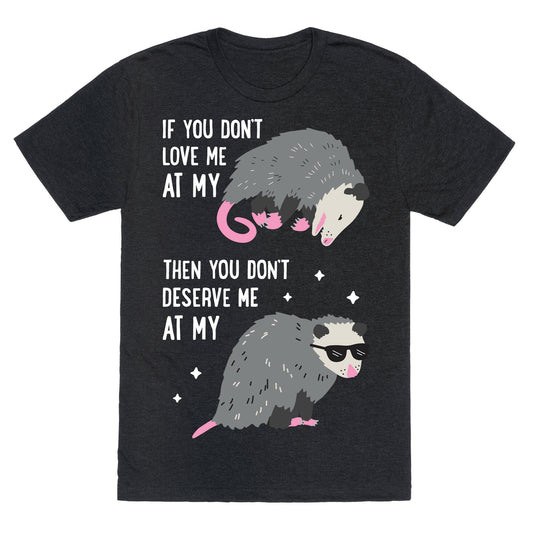 If You Don't Love Me At My Worst Then You Don't Deserve Me At My Best Opossum Unisex Triblend Tee