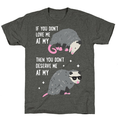 If You Don't Love Me At My Worst Then You Don't Deserve Me At My Best Opossum Unisex Triblend Tee