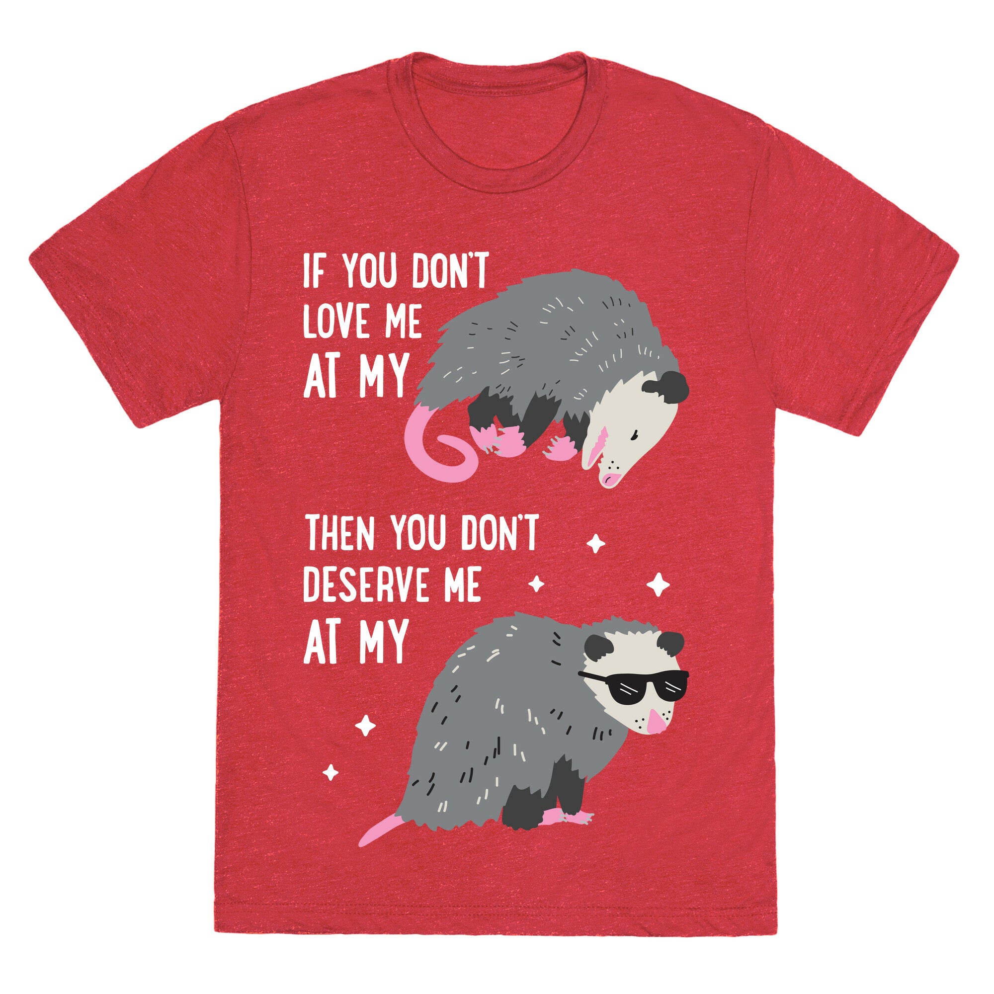 If You Don't Love Me At My Worst Then You Don't Deserve Me At My Best Opossum Unisex Triblend Tee