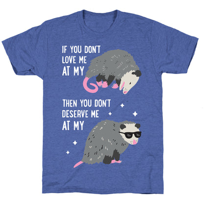 If You Don't Love Me At My Worst Then You Don't Deserve Me At My Best Opossum Unisex Triblend Tee
