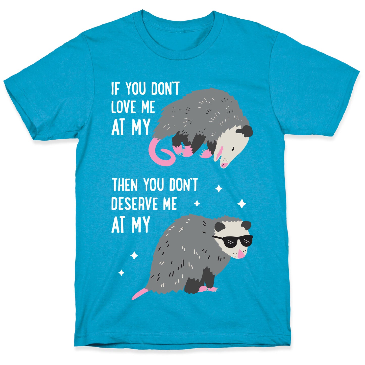 If You Don't Love Me At My Worst Then You Don't Deserve Me At My Best Opossum Unisex Triblend Tee