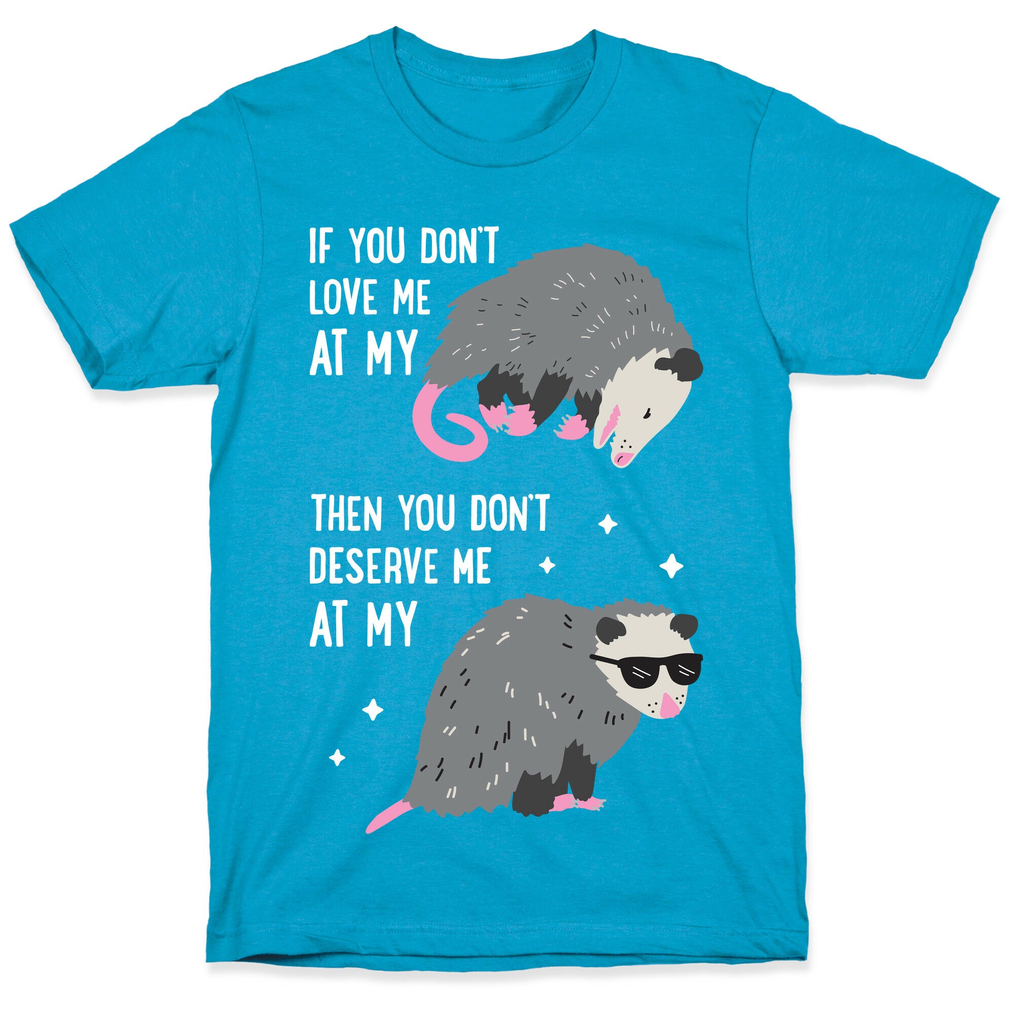If You Don't Love Me At My Worst Then You Don't Deserve Me At My Best Opossum Unisex Triblend Tee