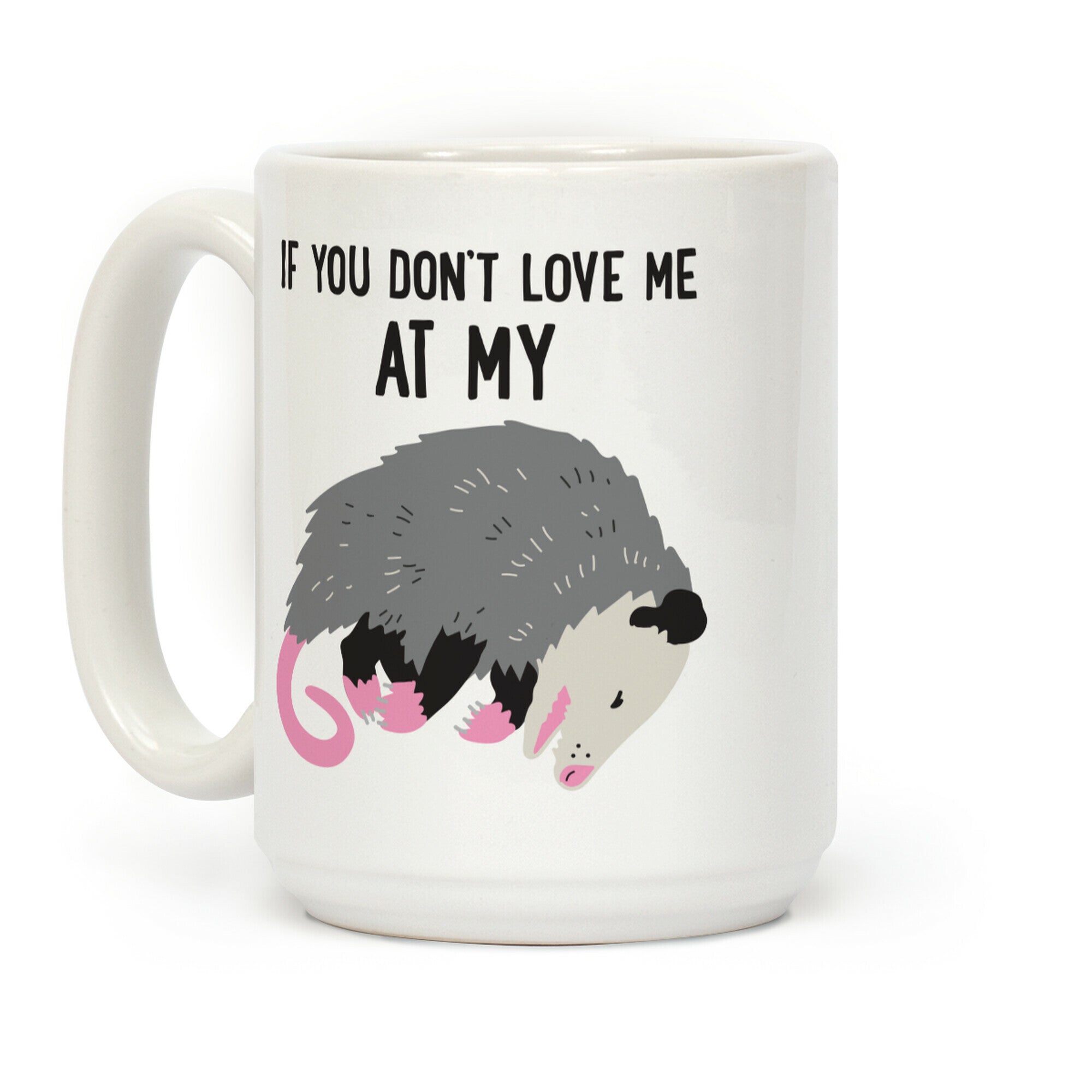 If You Don't Love Me At My Worst Then You Don't Deserve Me At My Best Opossum Coffee Mug