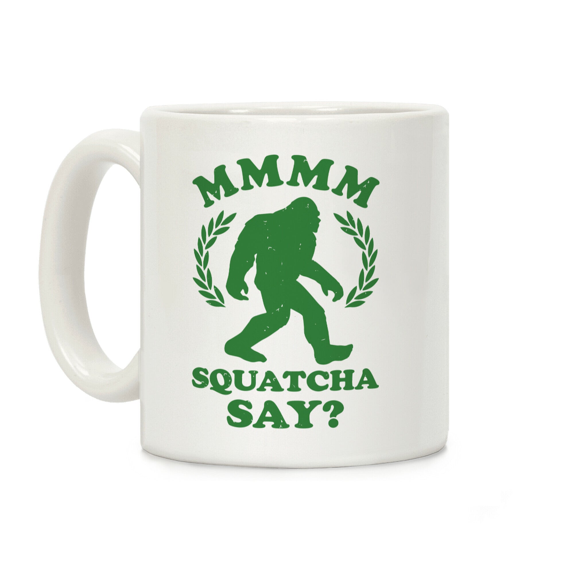 MMMM Squatcha Say Sasquatch Coffee Mug