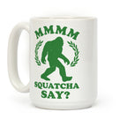 MMMM Squatcha Say Sasquatch Coffee Mug