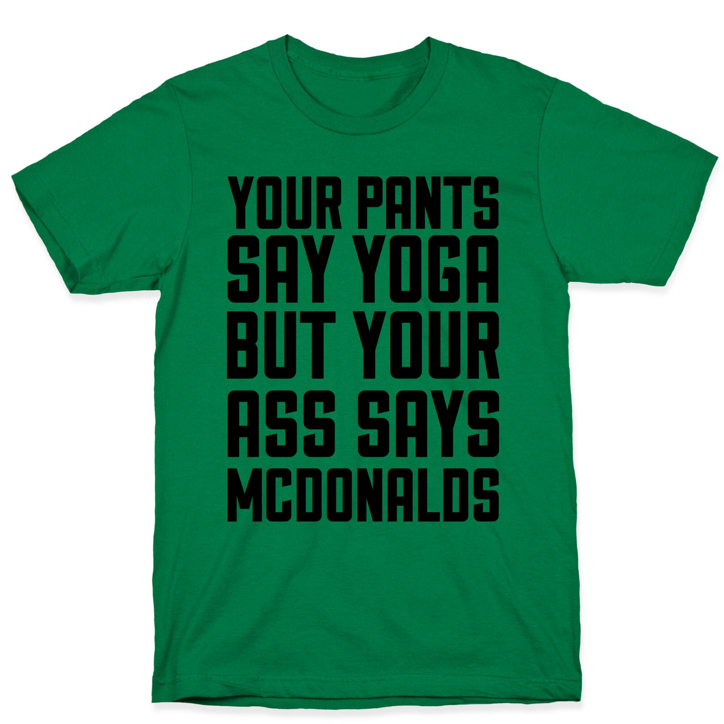 Your Pants Say Yoga But Your Ass Says McDonalds T-Shirt