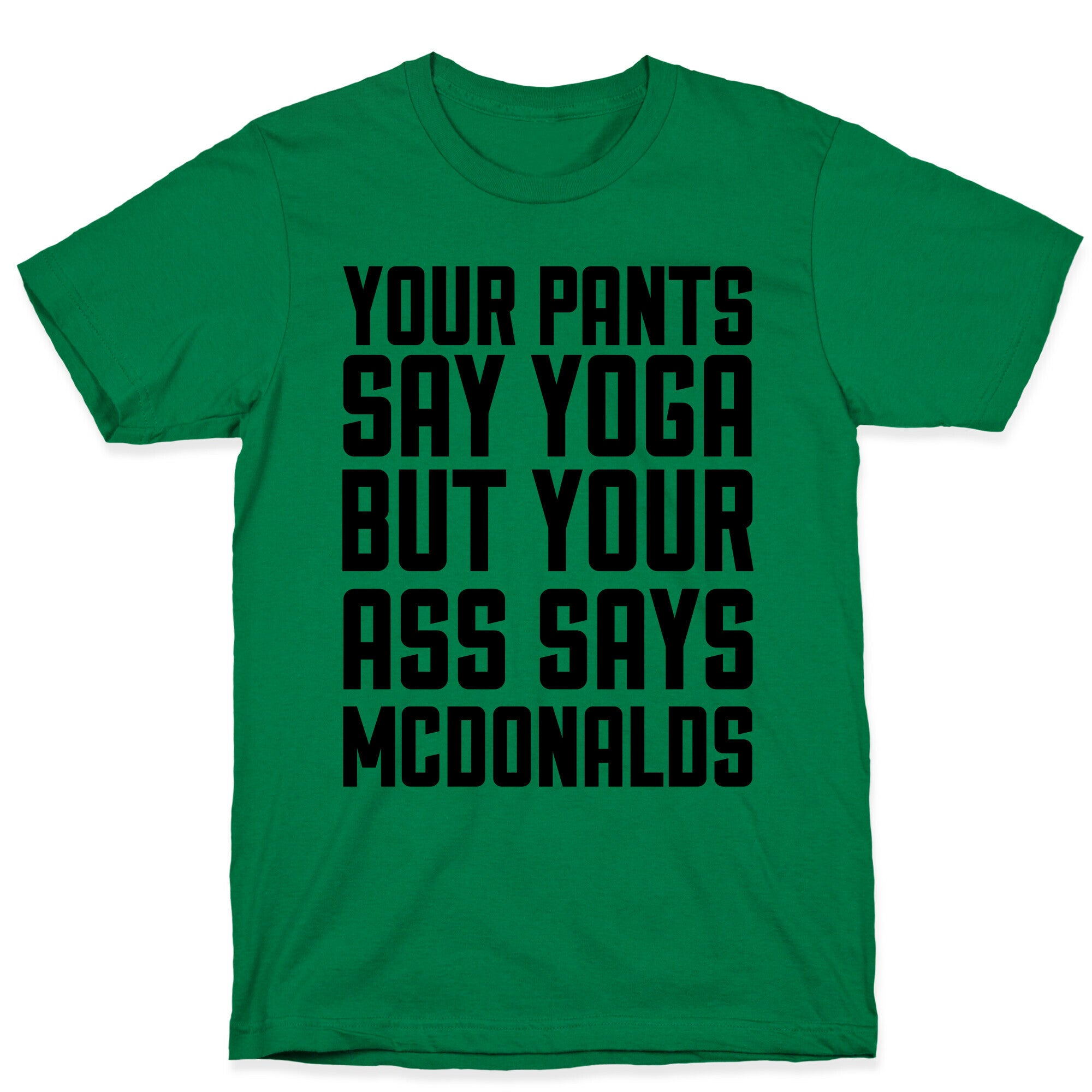 Your Pants Say Yoga But Your Ass Says McDonalds T-Shirt