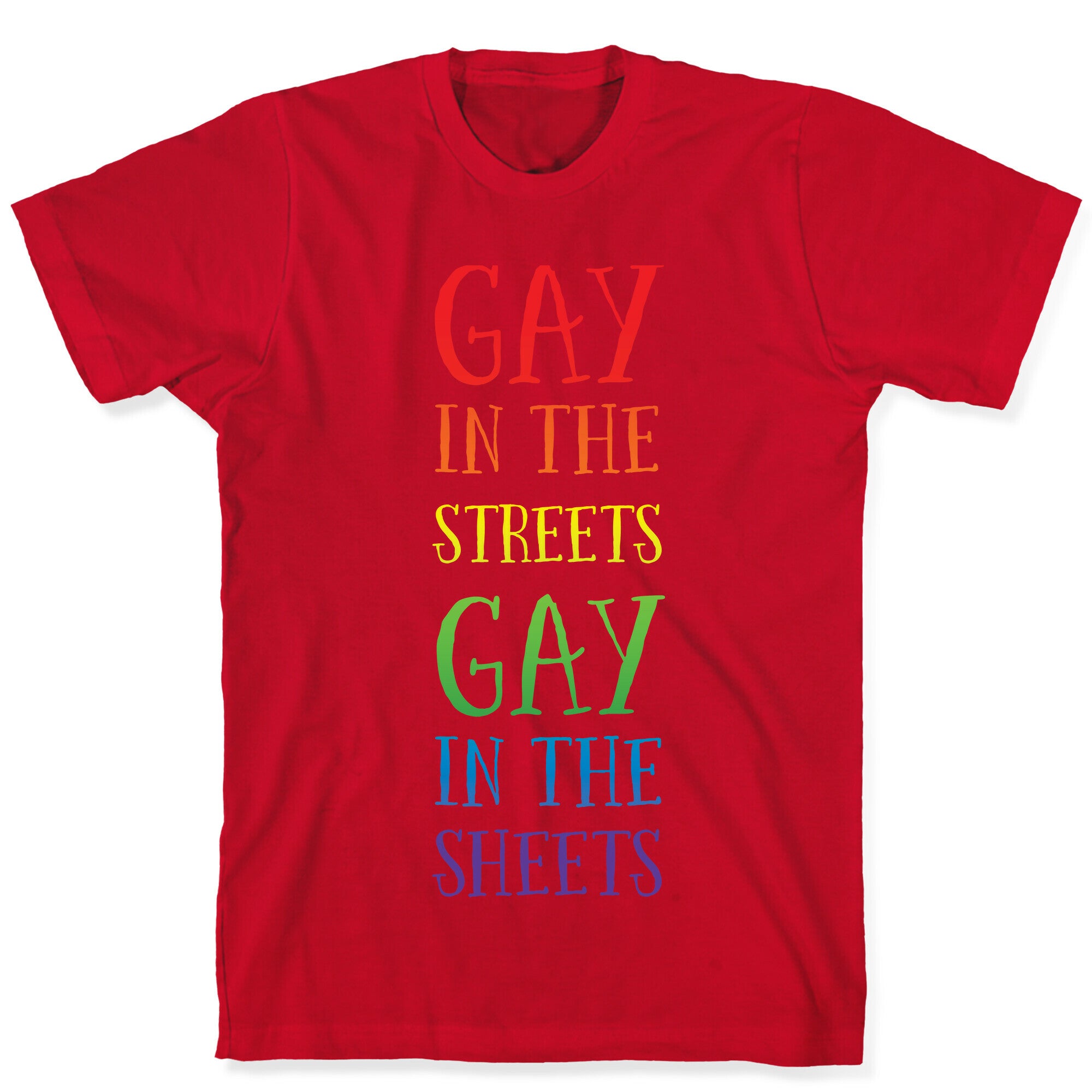 Gay in the Streets, Gay in the Sheets T-Shirt