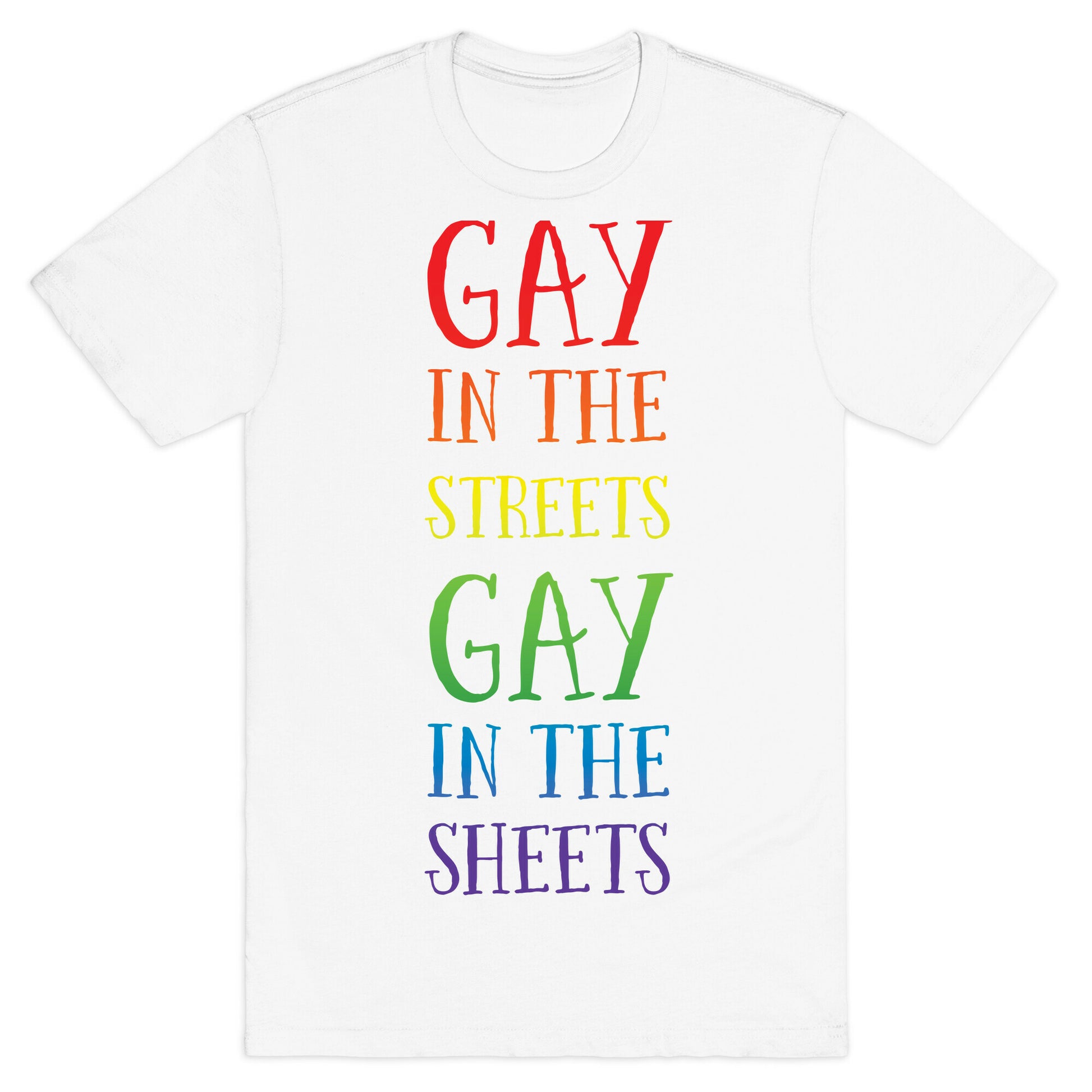 Gay in the Streets, Gay in the Sheets T-Shirt