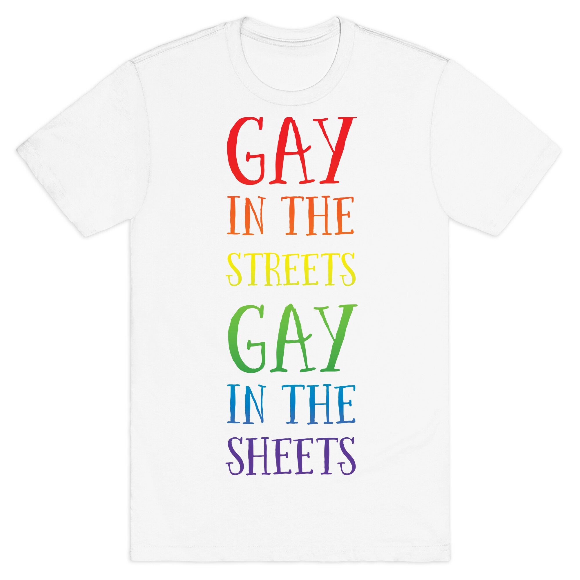 Gay in the Streets, Gay in the Sheets T-Shirt