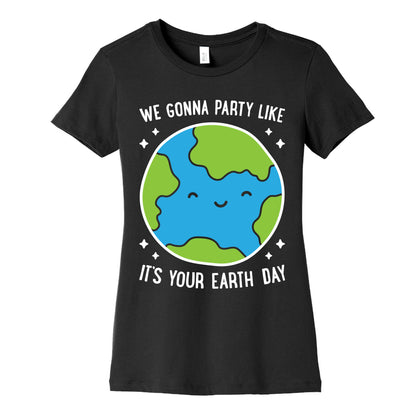 We Gonna Party Like It's Your Earth Day Women's Cotton Tee