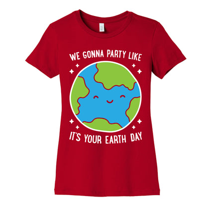 We Gonna Party Like It's Your Earth Day Women's Cotton Tee