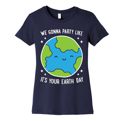 We Gonna Party Like It's Your Earth Day Women's Cotton Tee