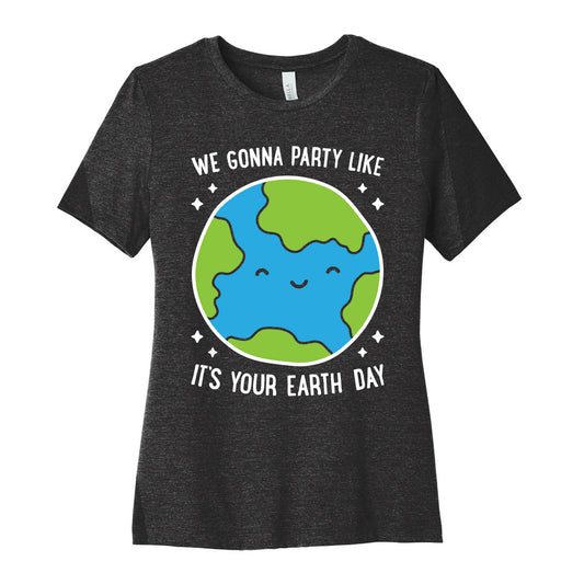We Gonna Party Like It's Your Earth Day Women's Cotton Tee