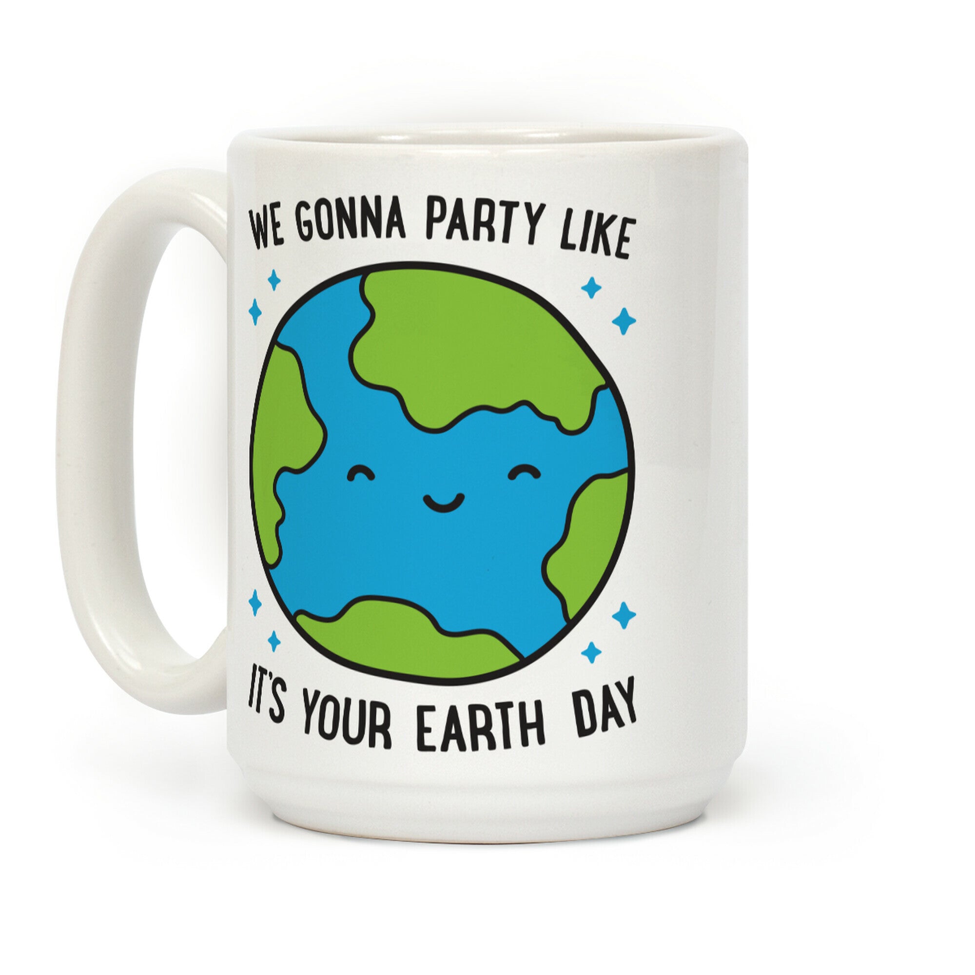We Gonna Party Like It's Your Earth Day Coffee Mug