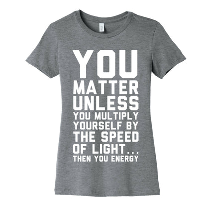 You Matter Unless You Multiply Yourself by the Speed of Light Women's Cotton Tee