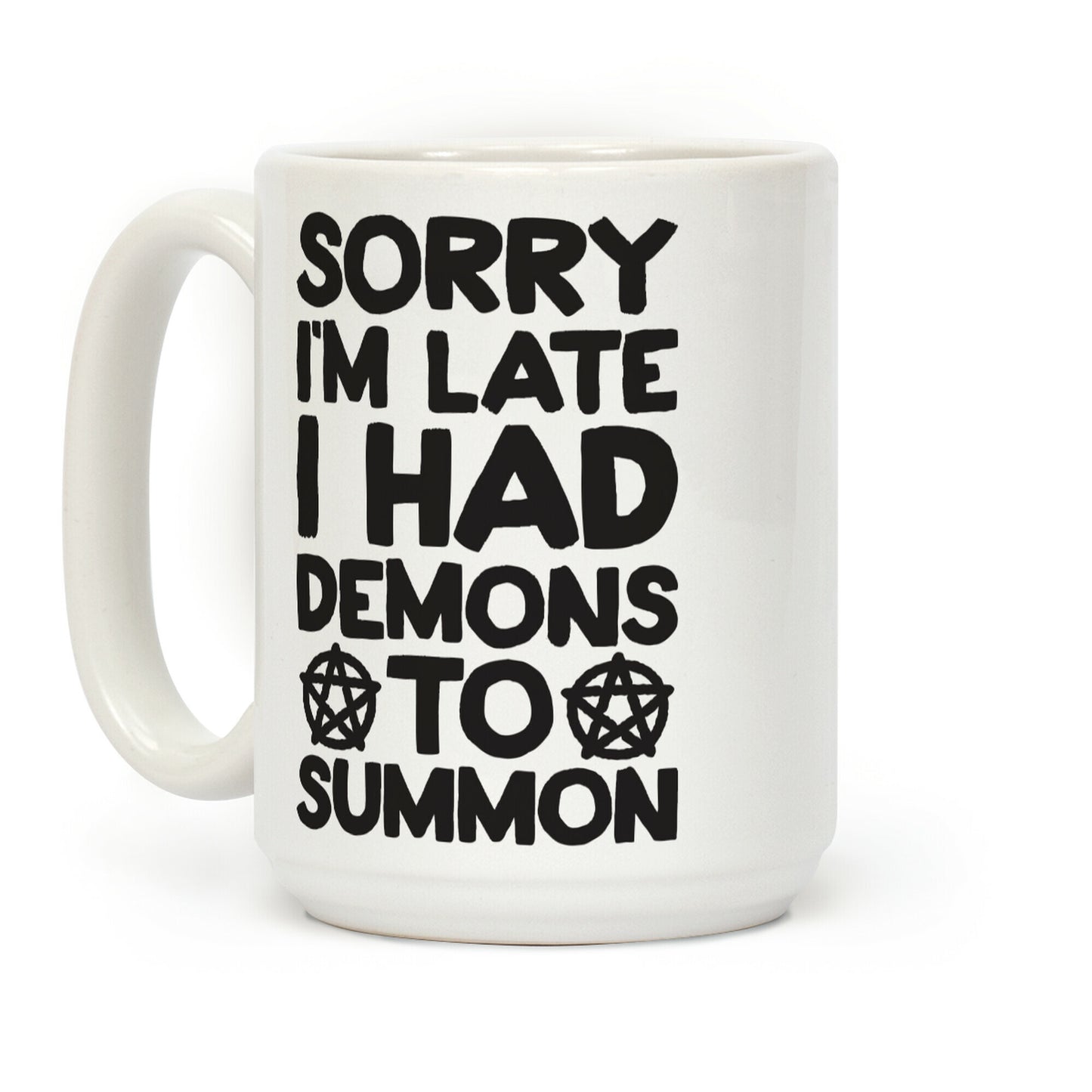 Sorry I'm Late I Had Demons To Summon Coffee Mug